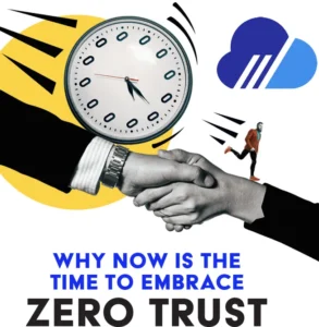 Why now is the time to embrace zero trust